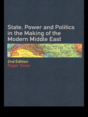 State Power and Politics in the Making of the Modern Middle East - Owen, Roger