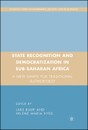 State Recognition and Democratization in Sub-Saharan Africa: A New Dawn for Traditional Authorities?