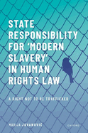 State Responsibility for 'Modern Slavery' in Human Rights Law: A Right Not to Be Trafficked