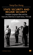 State Security and Regime Security: President Syngman Rhee and the Insecurity Dilemma in South Korea, 1953-60