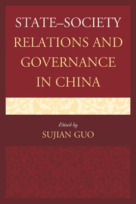 State-Society Relations and Governance in China - Guo, Sujian (Editor), and Creed, John (Contributions by), and Ding, Sheng (Contributions by)