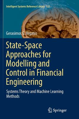 State-Space Approaches for Modelling and Control in Financial Engineering: Systems Theory and Machine Learning Methods - Rigatos, Gerasimos G