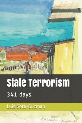 State Terrorism: 341 days - Soto-Guzman, Luis A