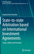 State-To-State Arbitration Based on International Investment Agreements: Scope, Utility and Potential