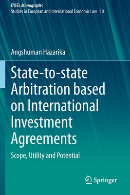 State-to-state Arbitration based on International Investment Agreements: Scope, Utility and Potential - Hazarika, Angshuman