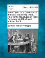 State Trials: Or, a Collection of the Most Interesting Trials, Prior to the Revolution of 1688, Reviewed and Illustrated, Volume 2