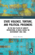 State Violence, Torture, and Political Prisoners: On the Role Played by Amnesty International in Brazil During the Dictatorship (1964-1985)