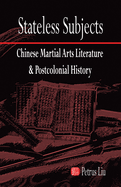 Stateless Subjects: Chinese Martial Arts Literature and Postcolonial History