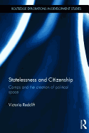 Statelessness and Citizenship: Camps and the Creation of Political Space