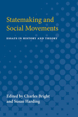 Statemaking and Social Movements: Essays in History and Theory - Bright, Charles, Sir (Editor)
