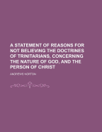 Statement of Reasons for Not Believing the Doctrines of Trinitarians, Concerning the Nature of God, & the Person of Christ - Norton, Andrews