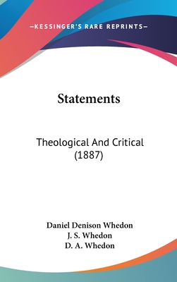 Statements: Theological and Critical (1887) - Whedon, Daniel Denison, and Whedon, J S (Editor), and Whedon, D A (Editor)