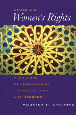 States and Women's Rights: The Making of Postcolonial Tunisia, Algeria, and Morocco - Charrad, Mounira