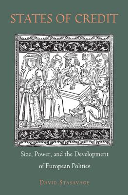 States of Credit: Size, Power, and the Development of European Polities - Stasavage, David