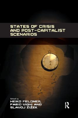 States of Crisis and Post-Capitalist Scenarios - Feldner, Heiko, and Vighi, Fabio