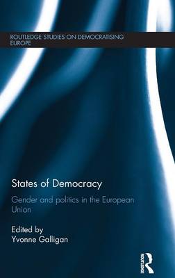 States of Democracy: Gender and Politics in the European Union - Galligan, Yvonne (Editor)