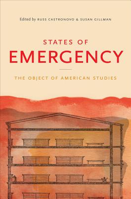 States of Emergency: The Object of American Studies - Castronovo, Russ (Editor), and Gillman, Susan (Editor)
