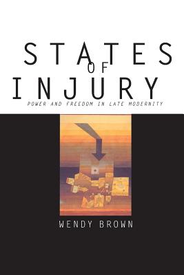 States of Injury: Power and Freedom in Late Modernity - Brown, Wendy