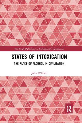 States of Intoxication: The Place of Alcohol in Civilisation - O'Brien, John