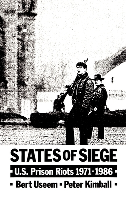States of Siege: U.S. Prison Riots, 1971-1986 - Useem, Bert, and Kimball, Peter