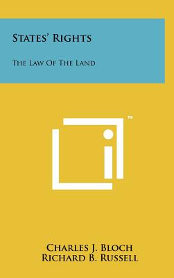 States' Rights: The Law Of The Land - Bloch, Charles J, and Russell, Richard B, and Talmadge, Herman E