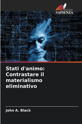 Stati d'animo: Contrastare il materialismo eliminativo - Black, John a