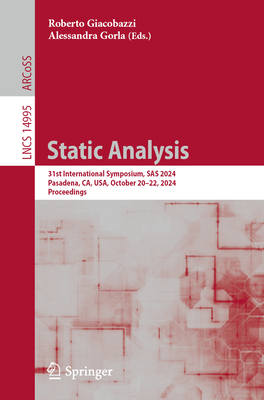 Static Analysis: 31st International Symposium, SAS 2024, Pasadena, Ca, Usa, October 20-22, 2024, Proceedings - Giacobazzi, Roberto (Editor), and Gorla, Alessandra (Editor)