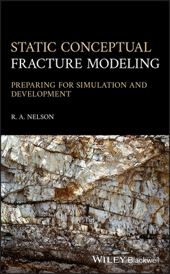 Static Conceptual Fracture Modeling: Preparing for Simulation and Development - Nelson, Ronald A.