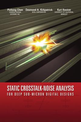 Static Crosstalk-Noise Analysis: For Deep Sub-Micron Digital Designs - Pinhong Chen, and Kirkpatrick, Desmond A., and Keutzer, Kurt