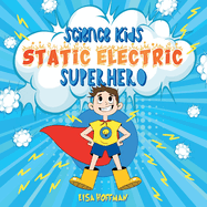 Static Electricity Superhero: A Science Learning Book For Kindergarten Kids