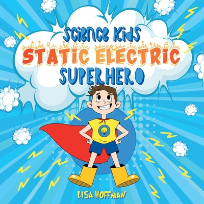 Static Electricity Superhero: A Science Learning Book For Kindergarten Kids - Hoffman, Lisa