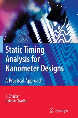 Static Timing Analysis for Nanometer Designs: A Practical Approach - Bhasker, J., and Chadha, Rakesh