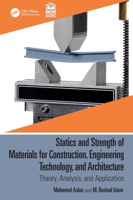 Statics and Strength of Materials for Construction, Engineering Technology, and Architecture: Theory, Analysis, and Application - Askar, Mohamed, and Islam, M Rashad