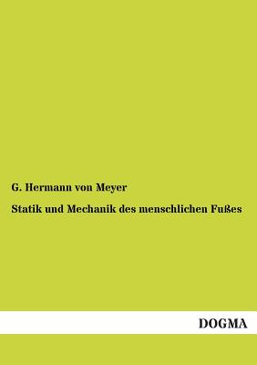 Statik Und Mechanik Des Menschlichen Fusses - Von Meyer, G Hermann