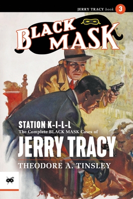 Station K-I-L-L: The Complete Black Mask Cases of Jerry Tracy, Volume 3 - Tinsley, Theodore A