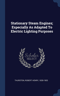 Stationary Steam Engines; Especially As Adapted To Electric Lighting Purposes