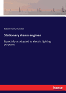 Stationary steam engines: Especially as adapted to electric lighting purposes