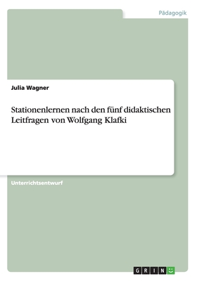 Stationenlernen Nach Den Funf Didaktischen Leitfragen Von Wolfgang Klafki - Wagner, Julia