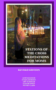 Stations of the Cross Meditations for Mom: Revised Edition