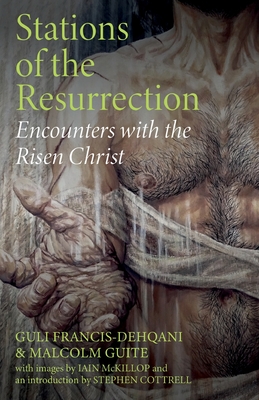 Stations of the Resurrection: Encounters with the Risen Christ - Francis-Dehqani, Guli, and Guite, Malcolm