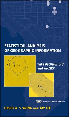 Statistical Analysis of Geographic Information with ArcView GIS and ArcGIS - Wong, David W S, and Lee, Jay
