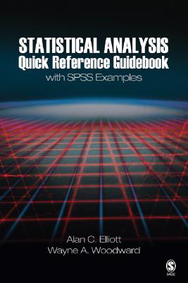 Statistical Analysis Quick Reference Guidebook: With SPSS Examples - Elliott, Alan C C, and Woodward, Wayne A a