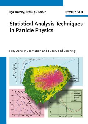 Statistical Analysis Techniques in Particle Physics: Fits, Density Estimation and Supervised Learning - Narsky, Ilya, and Porter, Frank C.