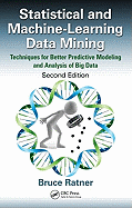 Statistical and Machine-Learning Data Mining:: Techniques for Better Predictive Modeling and Analysis of Big Data, Third Edition