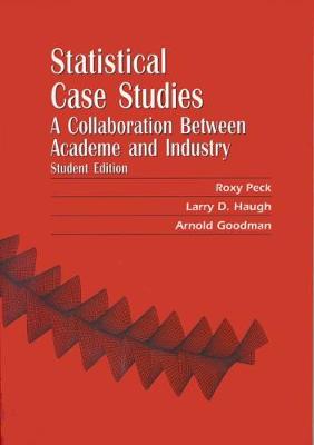 Statistical Case Studies Student Edition: A Collaboration Between Academe and Industry - Peck, Roxy (Editor), and Haugh, Larry D (Editor), and Goodman, Arnold (Editor)