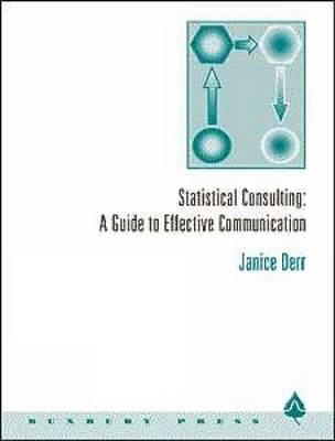 Statistical Consulting: A Guide to Effective Communication - Derr, Janice