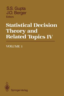 Statistical Decision Theory and Related Topics IV: Volume 1 - Gupta, Shanti S (Editor), and Berger, James O (Editor)