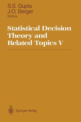 Statistical Decision Theory and Related Topics V - Gupta, Shanti S (Editor), and Berger, James O (Editor)