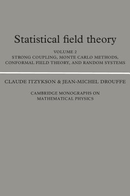 Statistical Field Theory: Volume 2, Strong Coupling, Monte Carlo Methods, Conformal Field Theory and Random Systems - Itzykson, Claude, and Drouffe, Jean-Michel