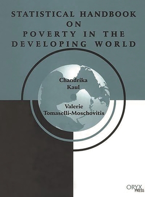 Statistical Handbook on Poverty in the Developing World - Kaul, Chandrika (Editor), and Tomaselli-Moschovitis, Valerie (Editor)